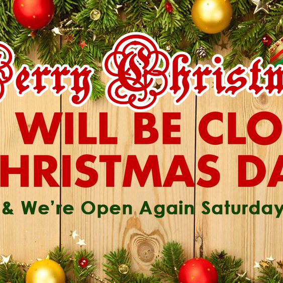 Merry Christmas, We're Closed Xmas Day!
